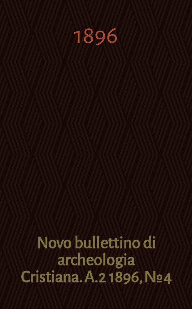 Novo bullettino di archeologia Cristiana. A.2 1896, №4