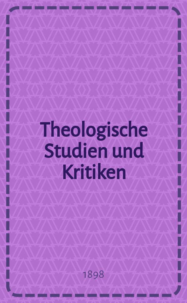 Theologische Studien und Kritiken : Eine Zeitschrift für das gesammte Gebiet der Theologie. Jg. 71 1898, Bd. 2, H. 3