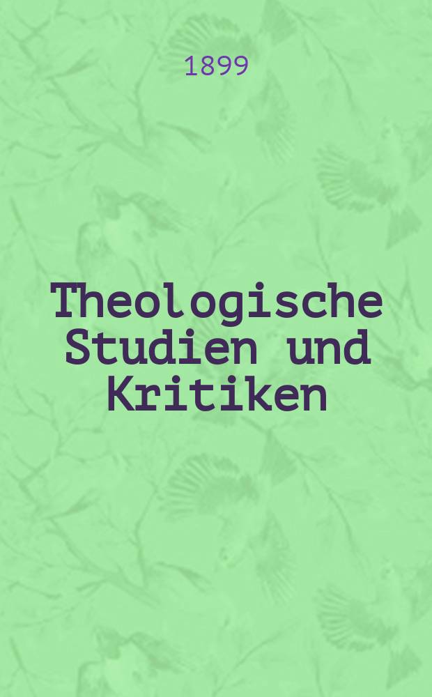 Theologische Studien und Kritiken : Eine Zeitschrift für das gesammte Gebiet der Theologie. Jg. 72 1899, Bd. 1, H. 2