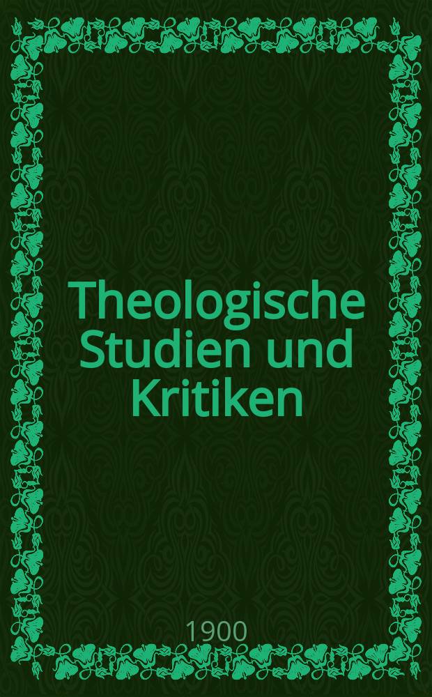 Theologische Studien und Kritiken : Eine Zeitschrift für das gesammte Gebiet der Theologie. Jg. 73 1900, Bd. 1, H. 2