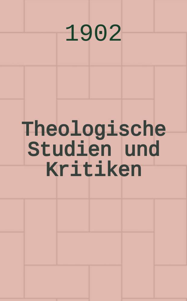 Theologische Studien und Kritiken : Eine Zeitschrift für das gesammte Gebiet der Theologie. Jg. 75 1902, Bd. 2, H. 3