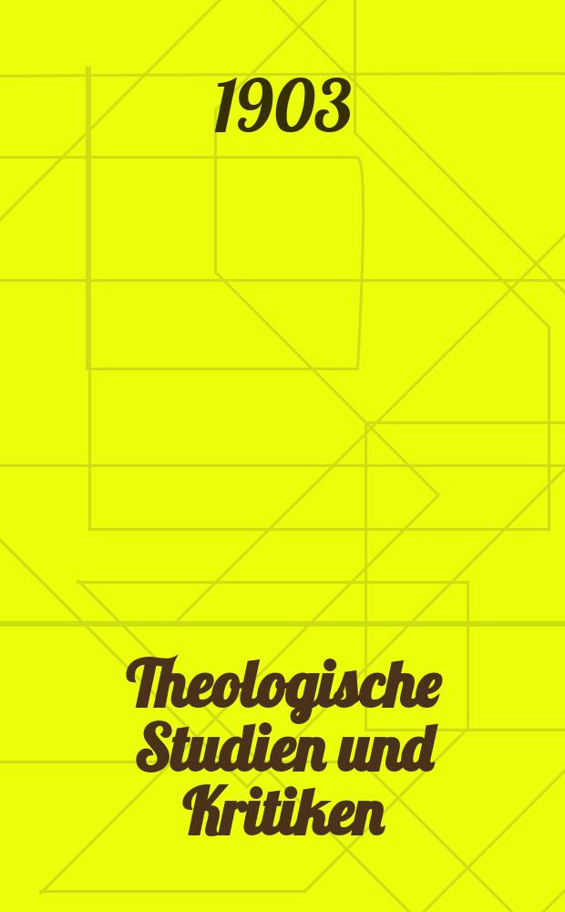 Theologische Studien und Kritiken : Eine Zeitschrift für das gesammte Gebiet der Theologie. Jg. 76 1903, Bd. 1, H. 2