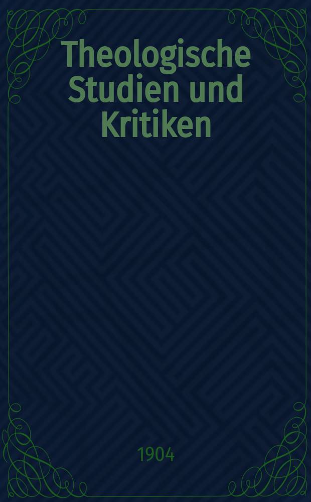 Theologische Studien und Kritiken : Eine Zeitschrift für das gesammte Gebiet der Theologie. Jg 77 1904, H. 3