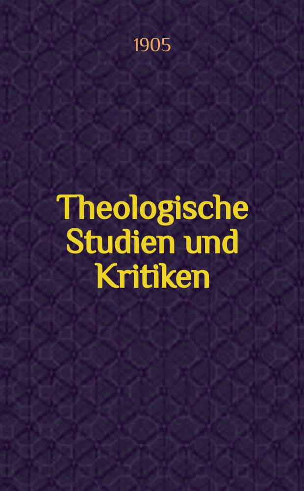 Theologische Studien und Kritiken : Eine Zeitschrift für das gesammte Gebiet der Theologie. Jg. 78 1905, H. 2