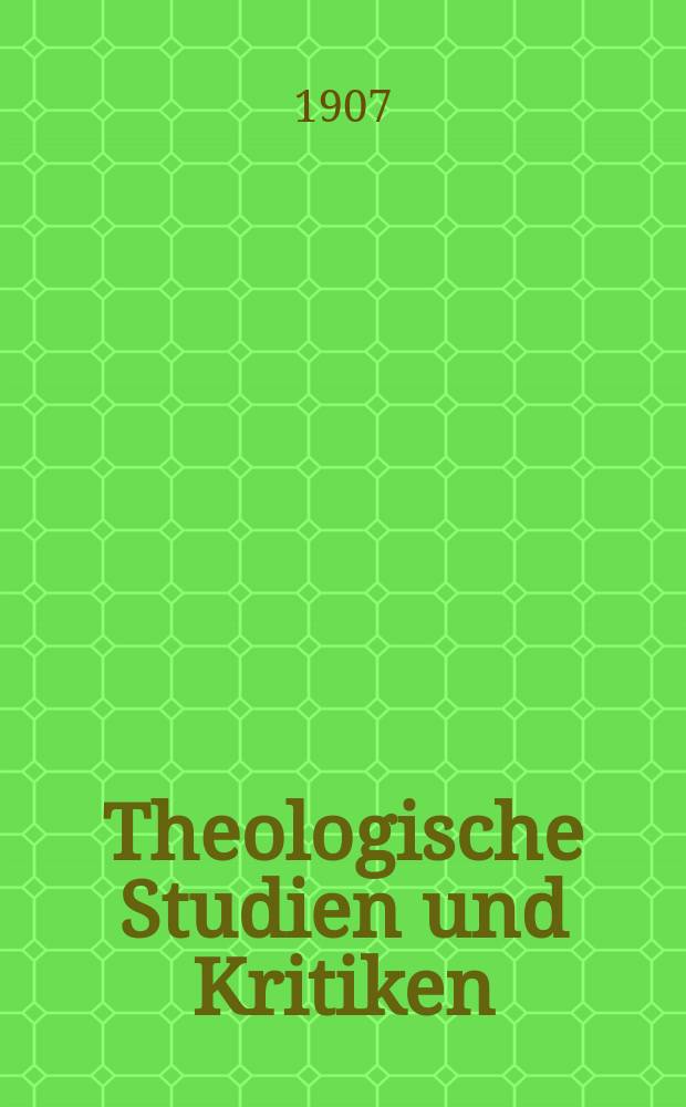 Theologische Studien und Kritiken : Eine Zeitschrift für das gesammte Gebiet der Theologie. Jg. 80 1907, H. 3