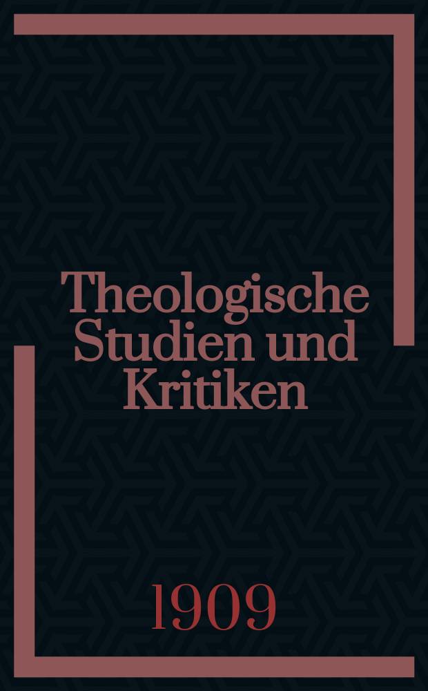Theologische Studien und Kritiken : Eine Zeitschrift für das gesammte Gebiet der Theologie. Jg. 82 1909, H. 2