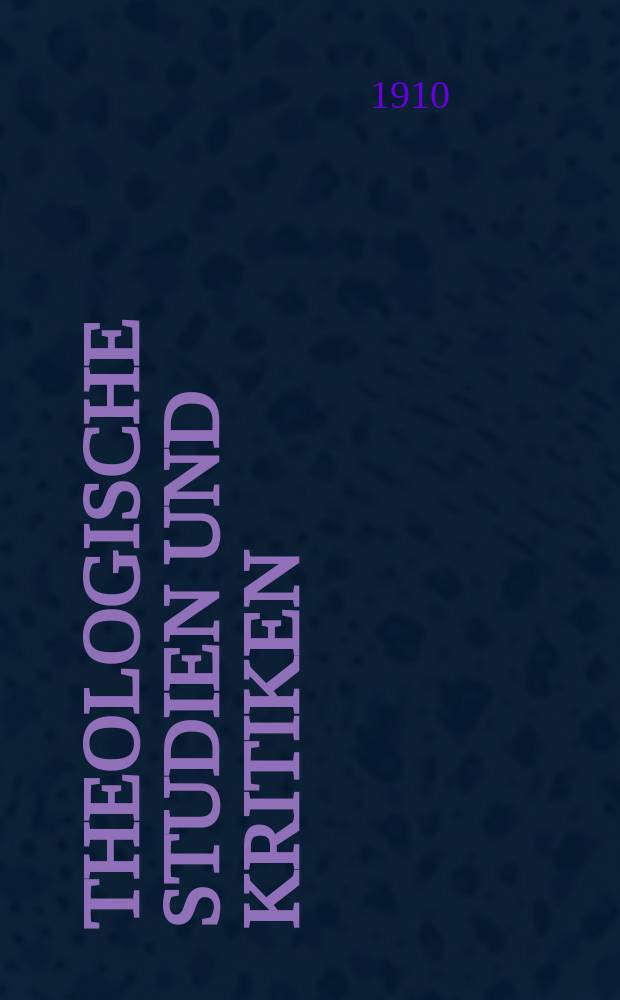 Theologische Studien und Kritiken : Eine Zeitschrift für das gesammte Gebiet der Theologie. Jg. 83 1910, H. 2