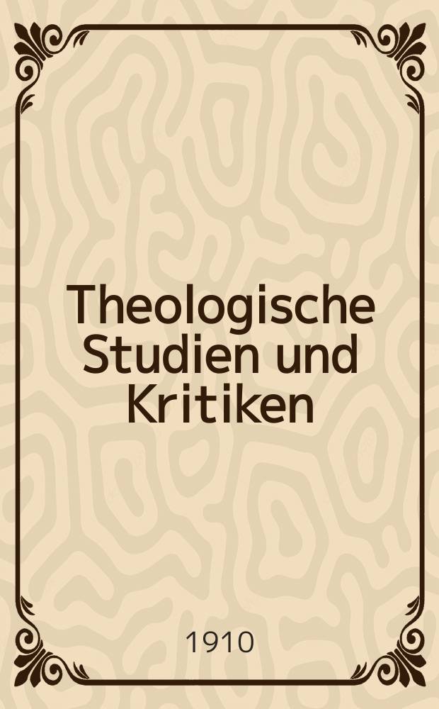 Theologische Studien und Kritiken : Eine Zeitschrift für das gesammte Gebiet der Theologie. Jg. 83 1910, H. 3