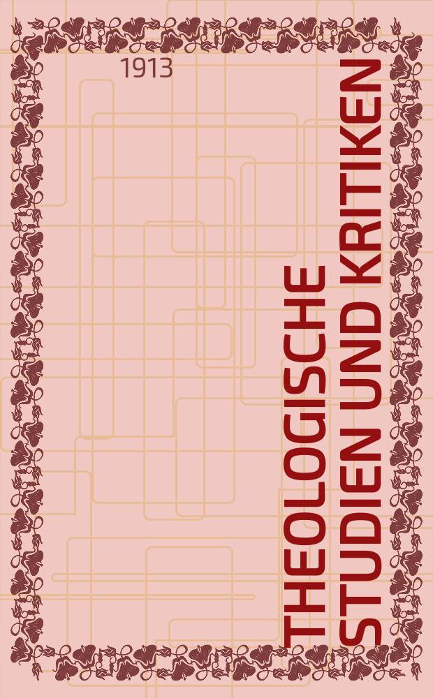 Theologische Studien und Kritiken : Eine Zeitschrift für das gesammte Gebiet der Theologie. Jg. 86 1913, H. 3