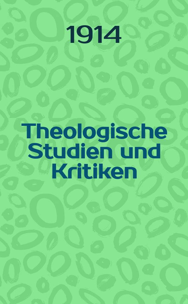 Theologische Studien und Kritiken : Eine Zeitschrift für das gesammte Gebiet der Theologie. Jg. 87 1914, H. 3