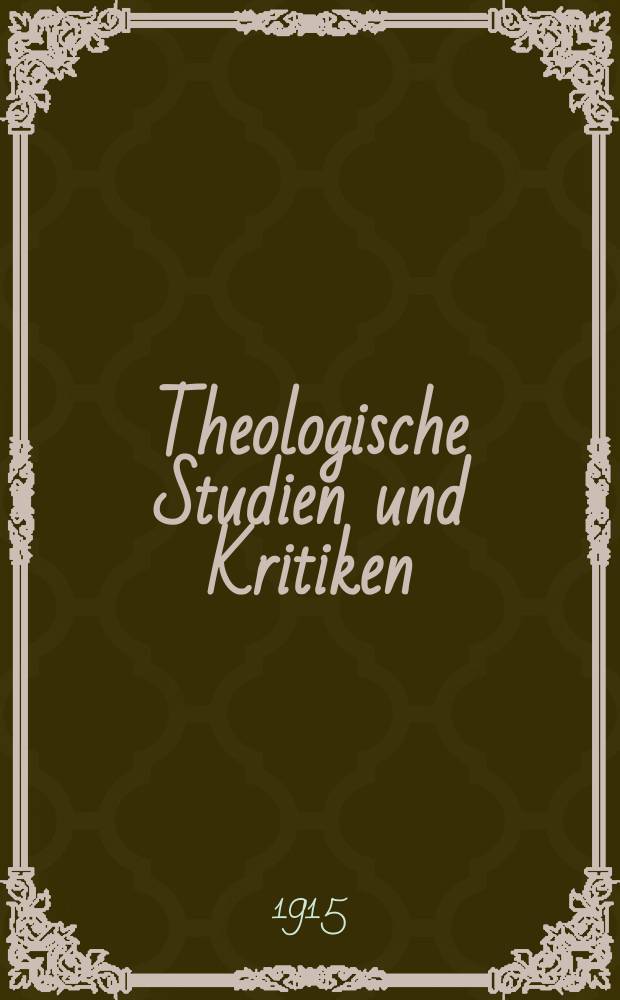 Theologische Studien und Kritiken : Eine Zeitschrift für das gesammte Gebiet der Theologie. Jg. 88 1915, H. 3