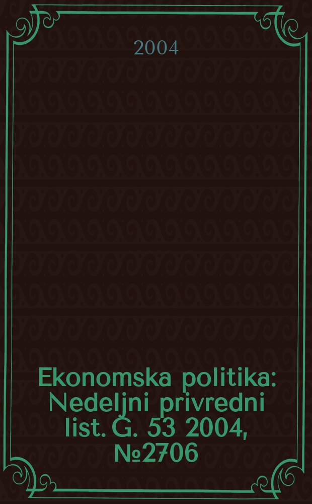 Ekonomska politika : Nedeljni privredni list. G. 53 2004, № 2706
