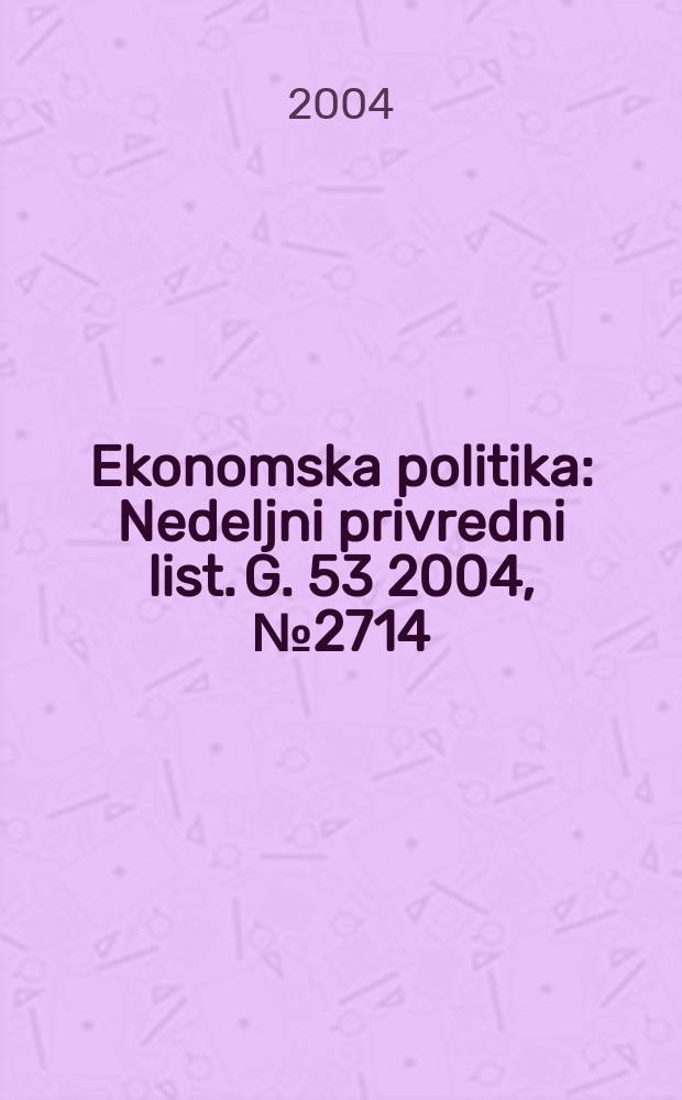 Ekonomska politika : Nedeljni privredni list. G. 53 2004, № 2714