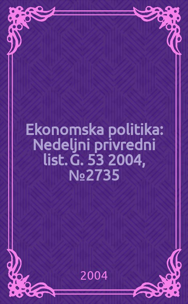 Ekonomska politika : Nedeljni privredni list. G. 53 2004, № 2735