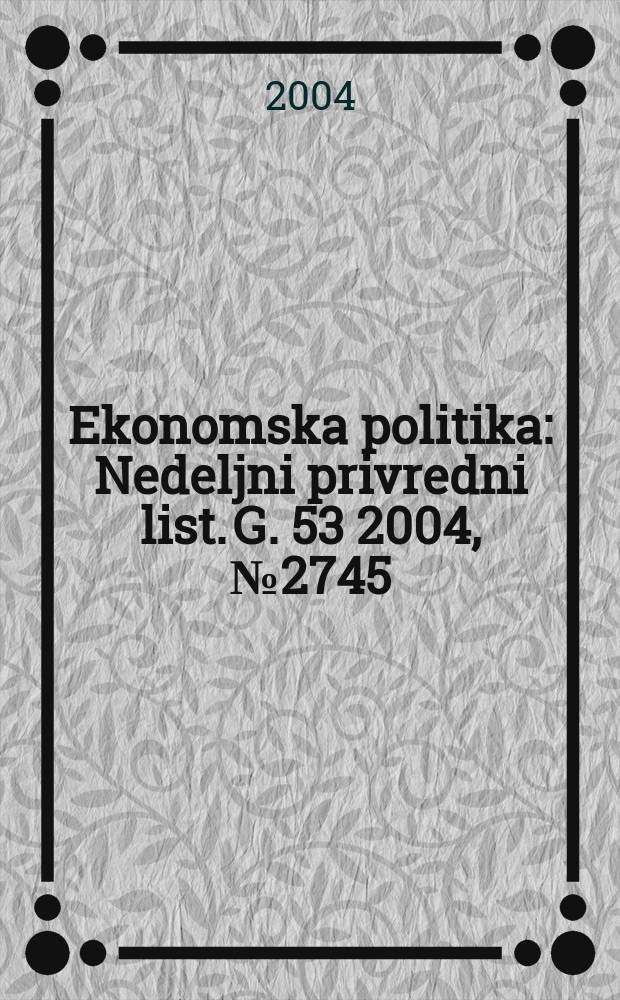 Ekonomska politika : Nedeljni privredni list. G. 53 2004, № 2745