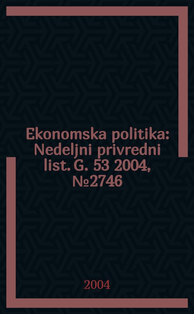 Ekonomska politika : Nedeljni privredni list. G. 53 2004, № 2746