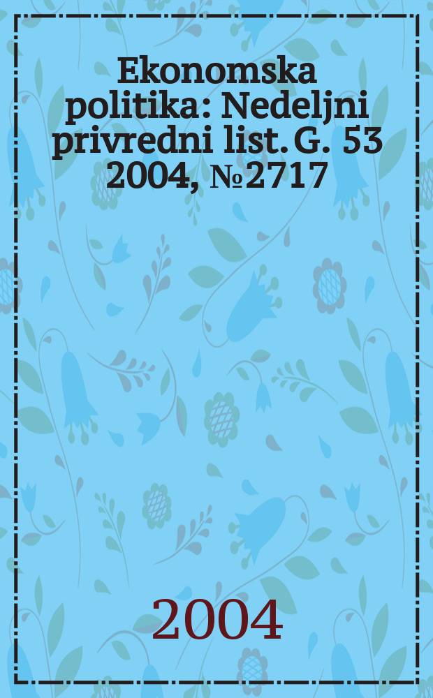 Ekonomska politika : Nedeljni privredni list. G. 53 2004, № 2717