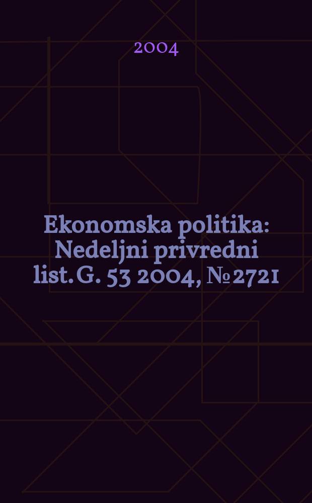 Ekonomska politika : Nedeljni privredni list. G. 53 2004, № 2721