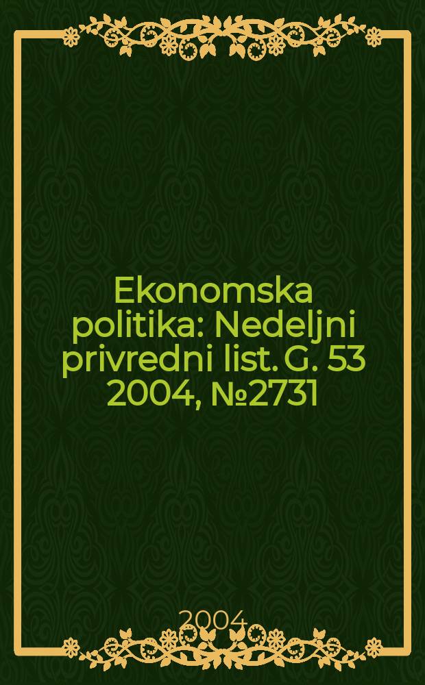 Ekonomska politika : Nedeljni privredni list. G. 53 2004, № 2731/2732