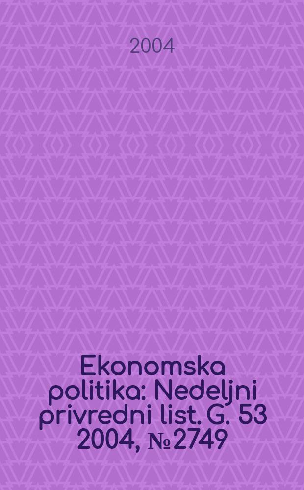 Ekonomska politika : Nedeljni privredni list. G. 53 2004, № 2749/2750