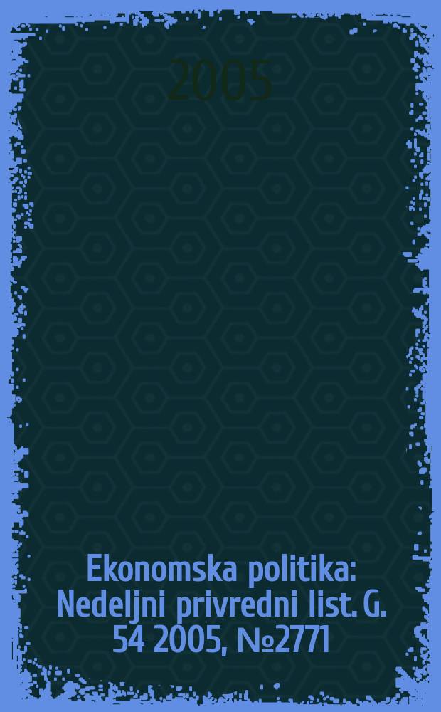 Ekonomska politika : Nedeljni privredni list. G. 54 2005, № 2771