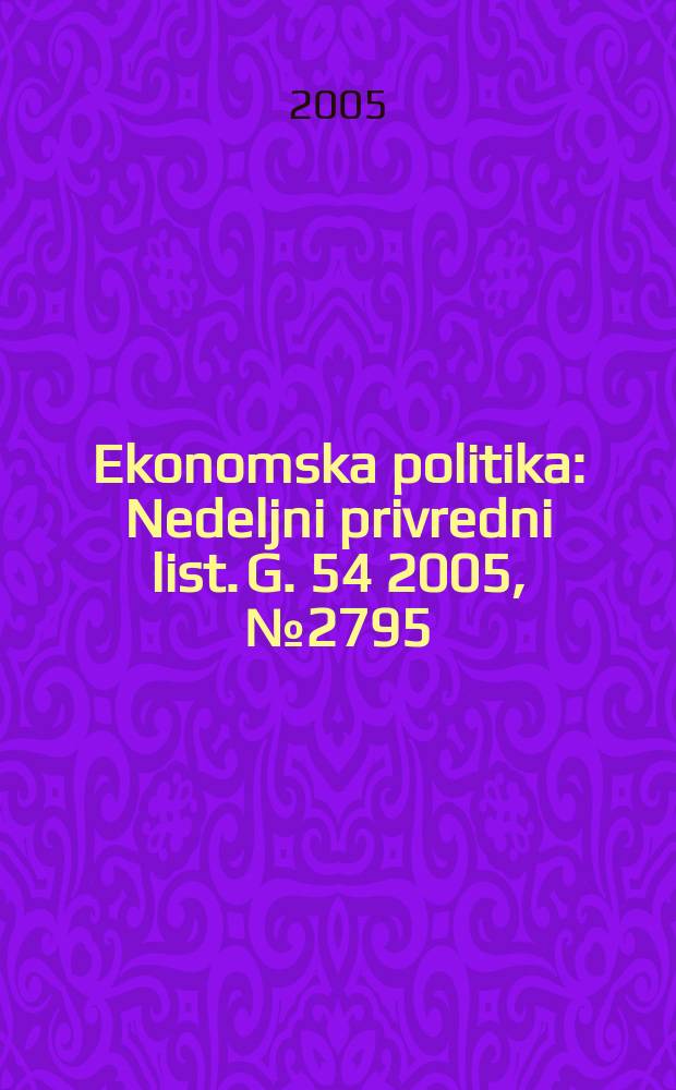 Ekonomska politika : Nedeljni privredni list. G. 54 2005, № 2795/2796