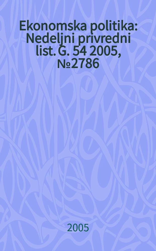 Ekonomska politika : Nedeljni privredni list. G. 54 2005, № 2786