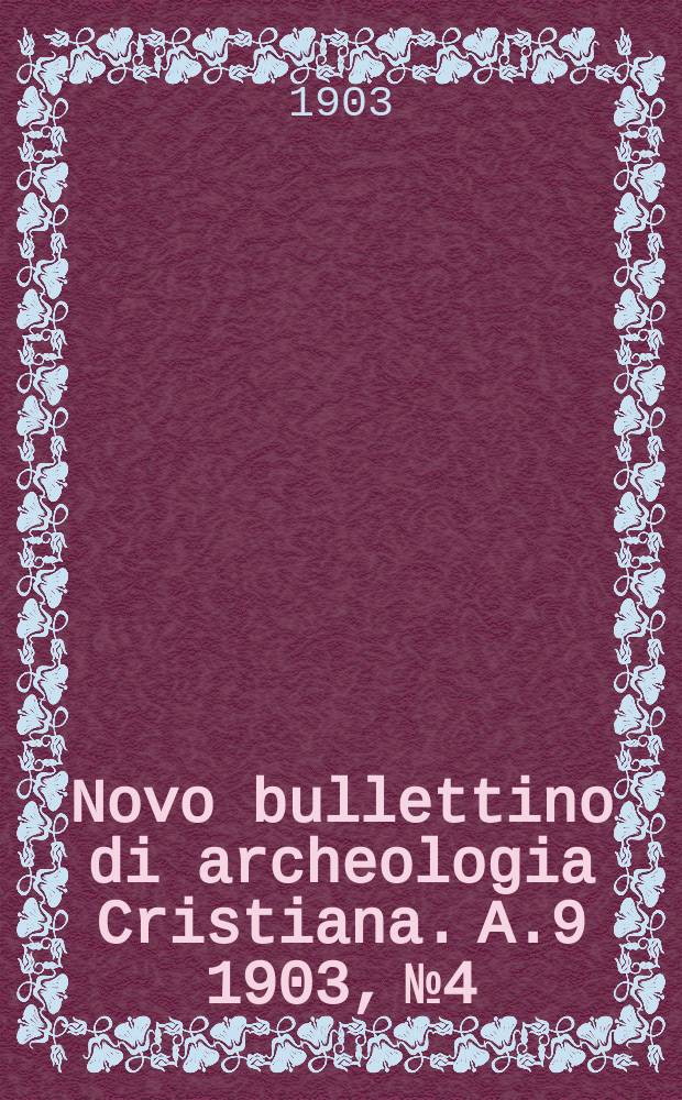 Novo bullettino di archeologia Cristiana. A.9 1903, № 4