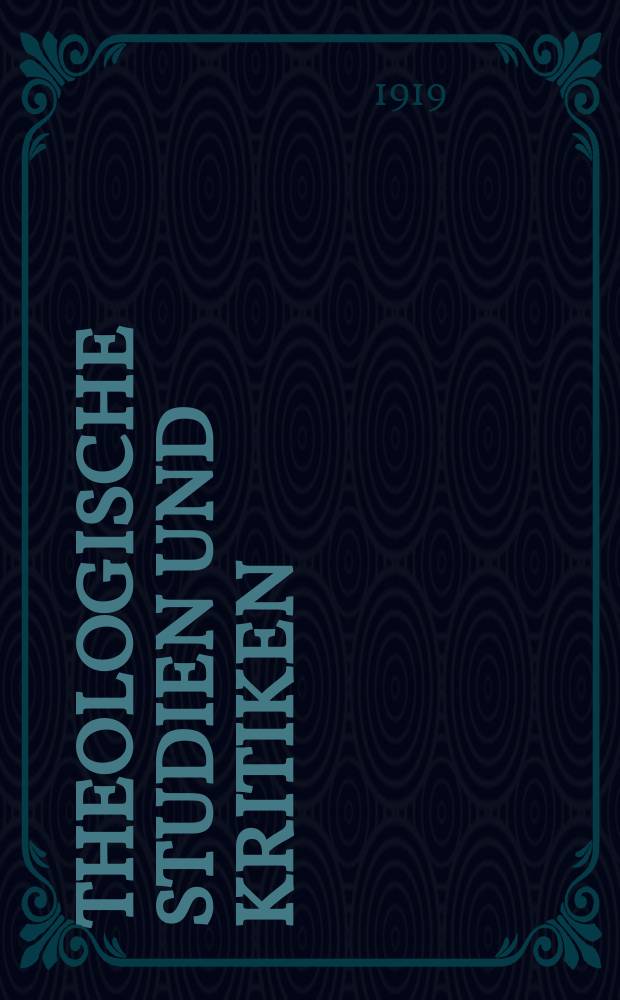 Theologische Studien und Kritiken : Eine Zeitschrift für das gesammte Gebiet der Theologie. Jg. 92 1919/1920, H. 2