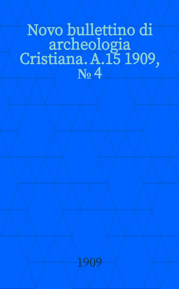 Novo bullettino di archeologia Cristiana. A.15 1909, № [4]