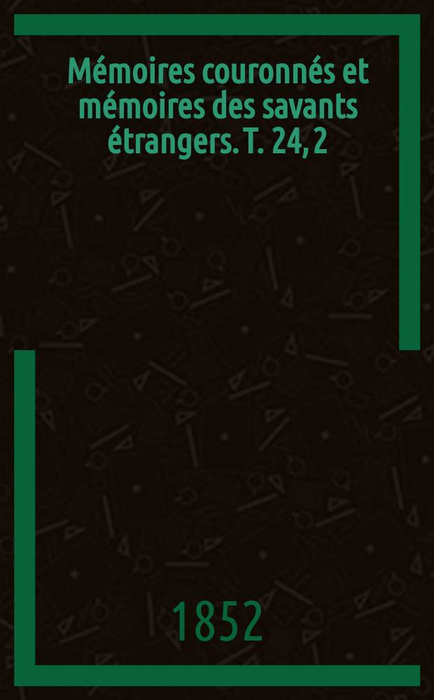 Mémoires couronnés et mémoires des savants étrangers. T. 24, [2] : Mélanges paléontologiques