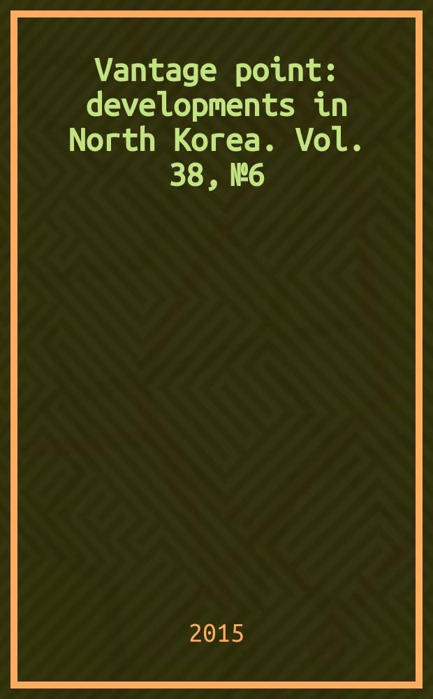Vantage point : developments in North Korea. Vol. 38, № 6