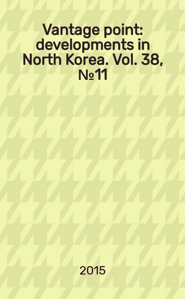 Vantage point : developments in North Korea. Vol. 38, № 11