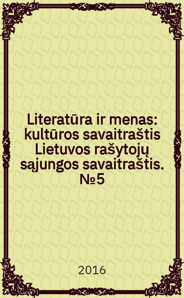 Literatūra ir menas : kultūros savaitraštis Lietuvos rašytojų sąjungos savaitraštis. № 5 (3553)