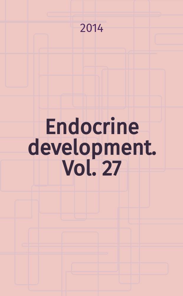 Endocrine development. Vol. 27 : Understanding differences and disorders of sex development (DSD) = Толкование дифференцировки и расстройства сексуального развития.