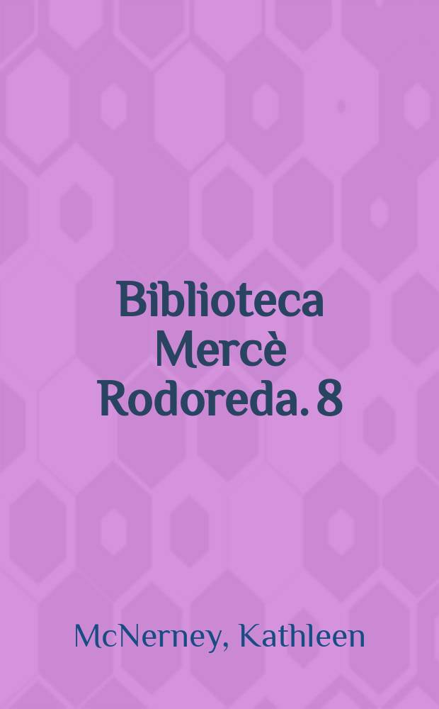 Biblioteca Mercè Rodoreda. 8 : Mercè Rodoreda: a selected and annotated bibliography (2002-2011) = Мерсе Родореда: отобранная и аннотированная библиография