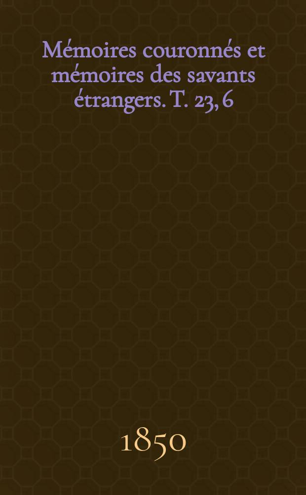 Mémoires couronnés et mémoires des savants étrangers. T. 23, [6] : De l'instruction publique au Moyen age (VIIIe au XVIe siècle) = Образования в средние века (восьмой - шестнадцатый века): ответ на вопрос: каково было состояние народного образования в Бельгии