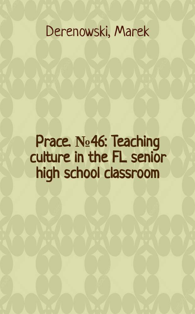 [Prace]. № 46 : Teaching culture in the FL senior high school classroom = Преподавание культуры в FL старших классах средней школы