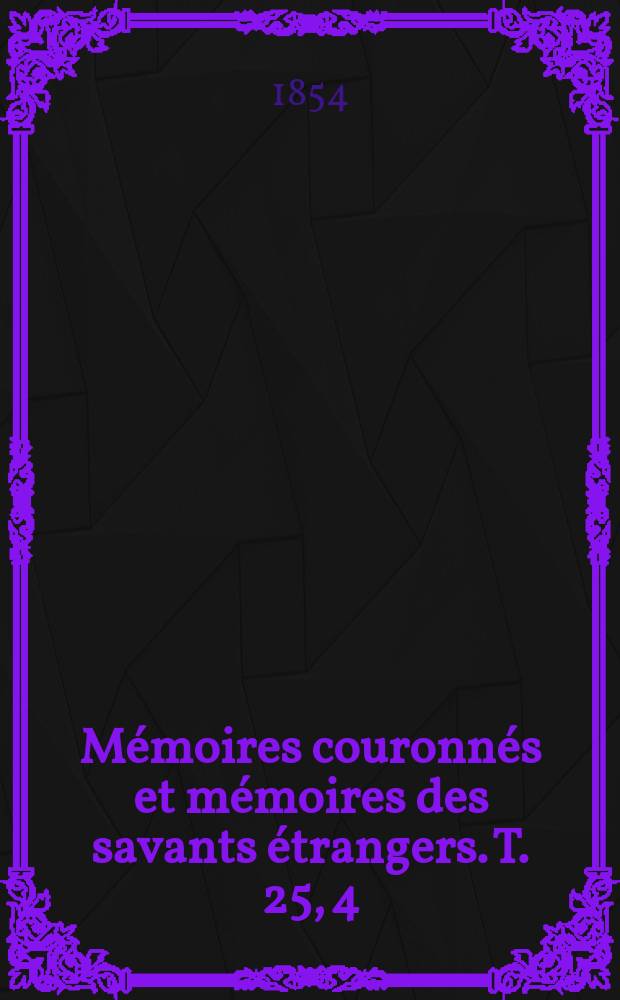 Mémoires couronnés et mémoires des savants étrangers. T. 25, [4] : Méthode pour déterminer simultanément la latitude, la longitude, l'heure et l'azimut, par des passages observés dans deux verticaux = Методы определения широты, долготы, времени, азимута.