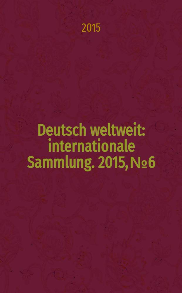 Deutsch weltweit : internationale Sammlung. 2015, № 6