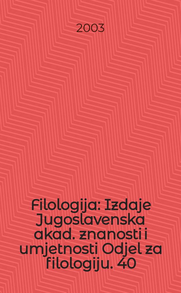 Filologija : Izdaje Jugoslavenska akad. znanosti i umjetnosti Odjel za filologiju. 40
