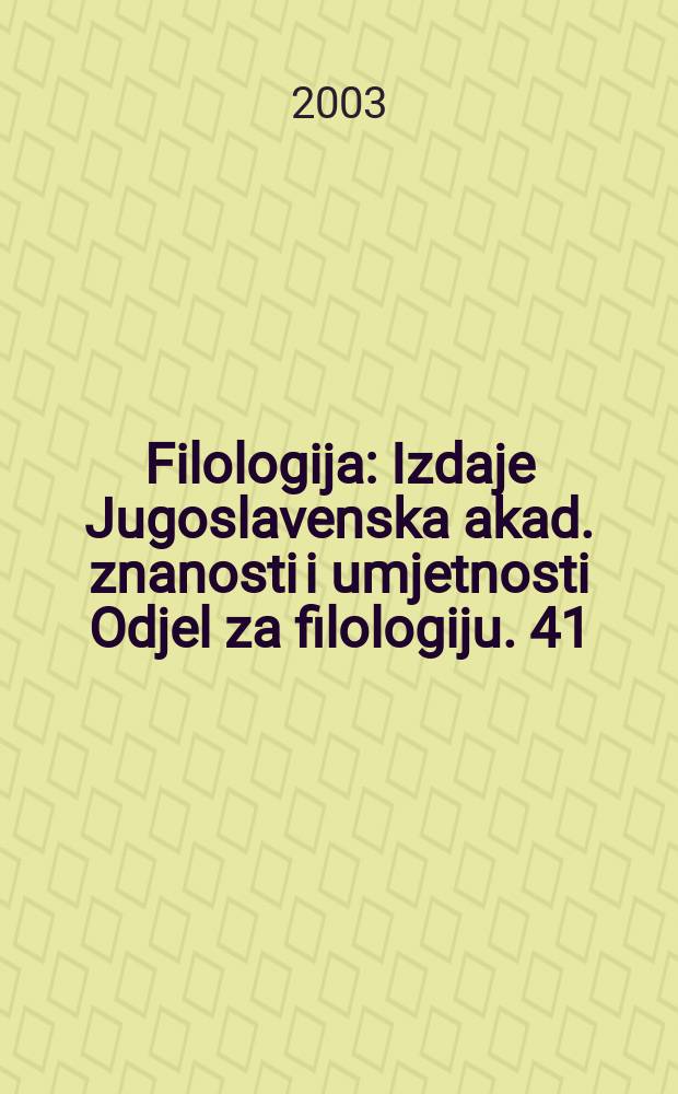 Filologija : Izdaje Jugoslavenska akad. znanosti i umjetnosti Odjel za filologiju. 41