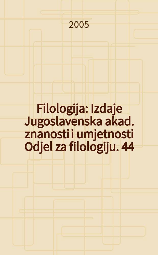 Filologija : Izdaje Jugoslavenska akad. znanosti i umjetnosti Odjel za filologiju. 44