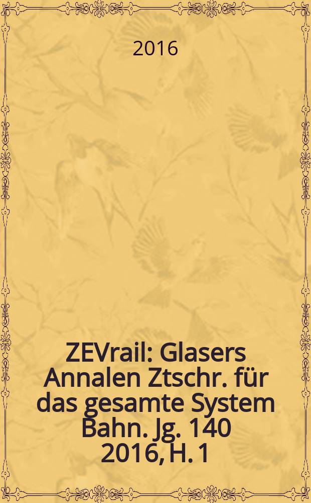 ZEVrail : Glasers Annalen Ztschr. für das gesamte System Bahn. Jg. 140 2016, H. 1/2