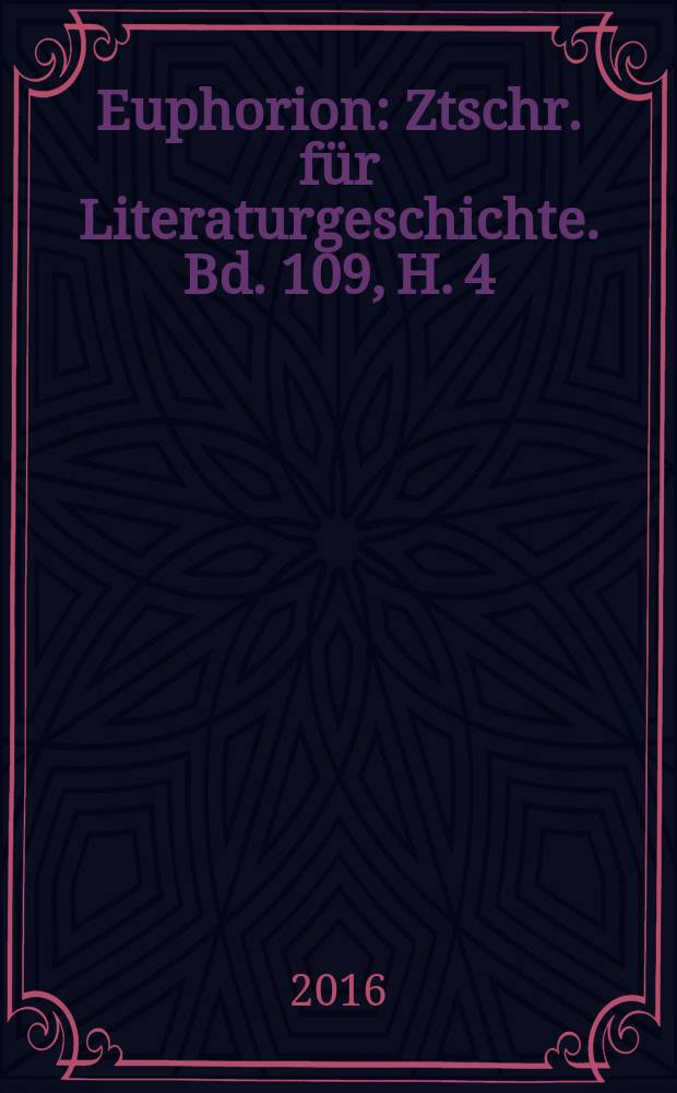 Euphorion : Ztschr. für Literaturgeschichte. Bd. 109, H. 4