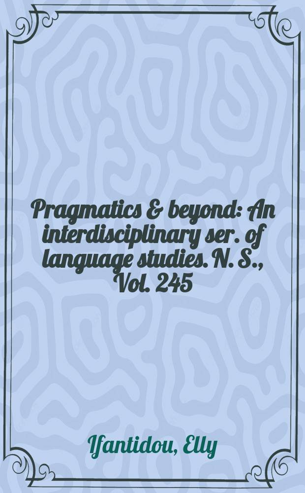 Pragmatics & beyond : An interdisciplinary ser. of language studies. N. S., Vol. 245 : Pragmatic competence and relevance = Прагматическая компетенция и релевантность