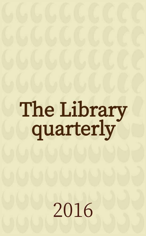 The Library quarterly : A journal of investigation and discussion in the field of library science Established by the Graduate library school of the University of Chicago with the co-operation of the American library association, the Bibliographical society of America, and the American library institute. Vol. 86, № 1 : Social justice and libraries = Социальная справедливость и библиотеки