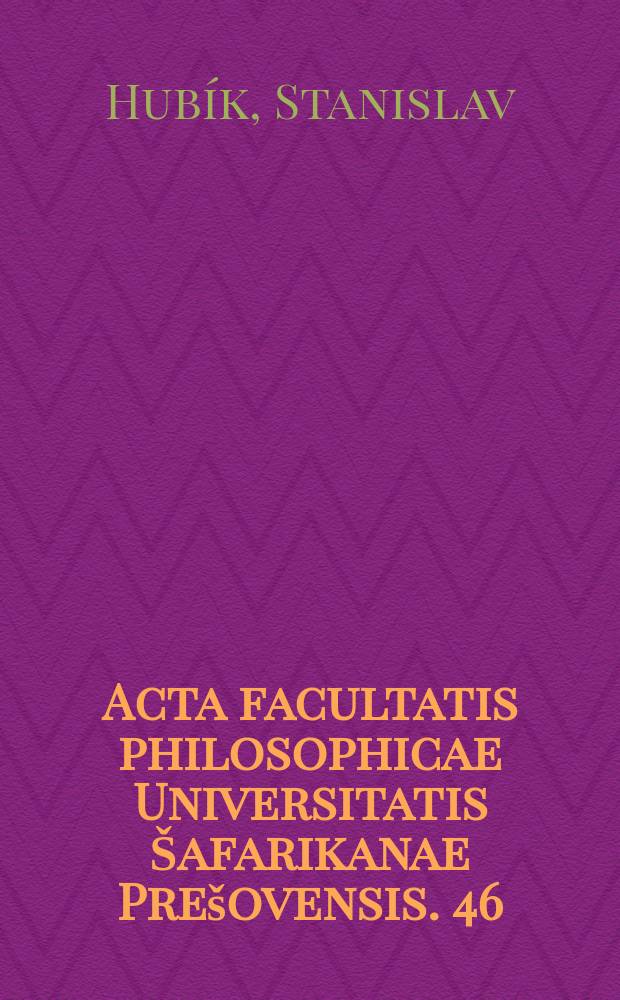 Acta facultatis philosophicae Universitatis Šafarikanae Prešovensis. 46 : 2013. Dejiny filozofie ako nové čítanie starých písaní
