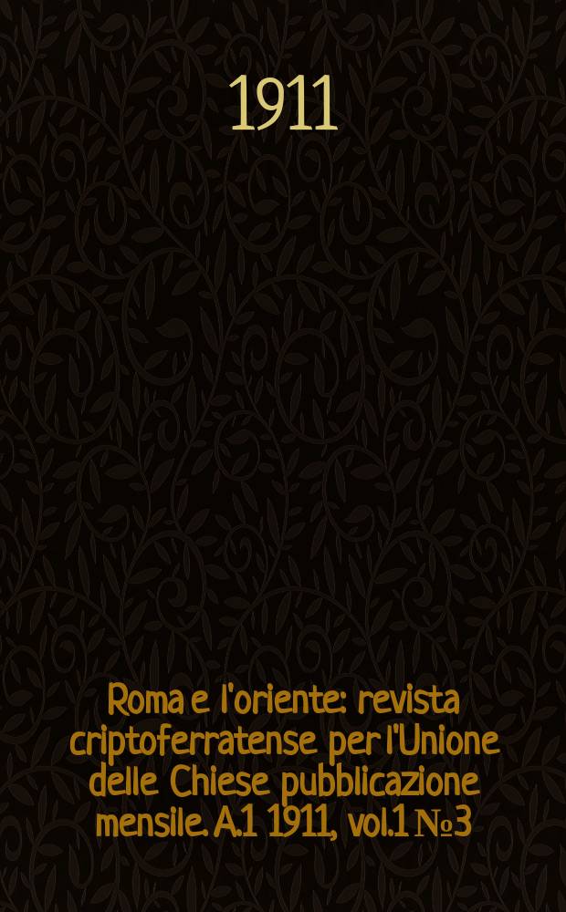Roma e l'oriente : revista criptoferratense per l'Unione delle Chiese pubblicazione mensile. A.1 1911, [vol.1] №3