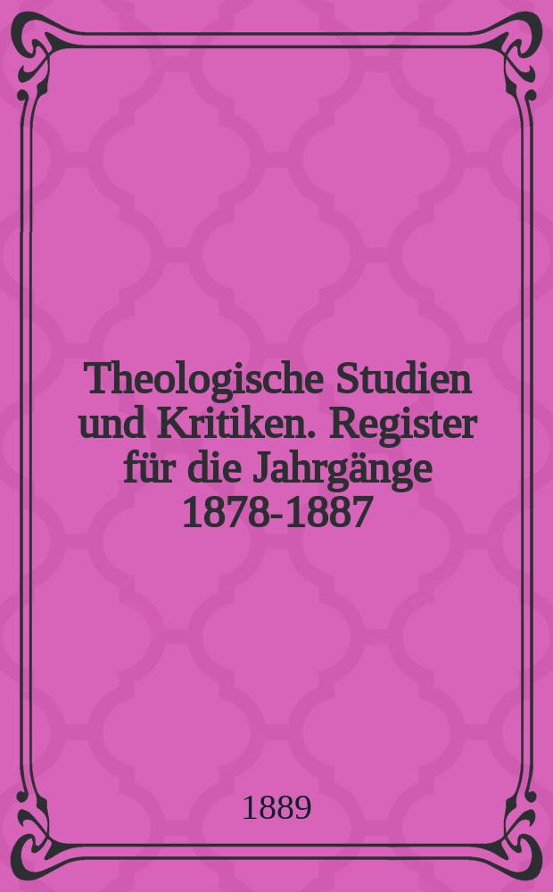 Theologische Studien und Kritiken. Register für die Jahrgänge 1878-1887